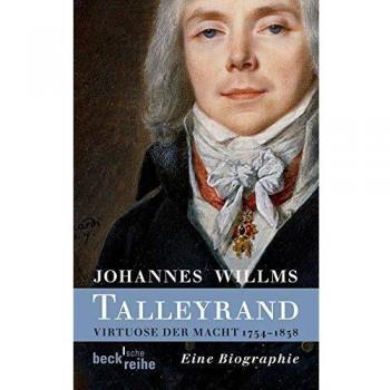Johannes Willms Talleyrand: Virtuose Der Macht 1754-1838