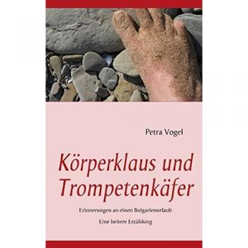 Körperklaus und Trompetenkäfer: Erinnerungen an einen Bulgarienurlaub