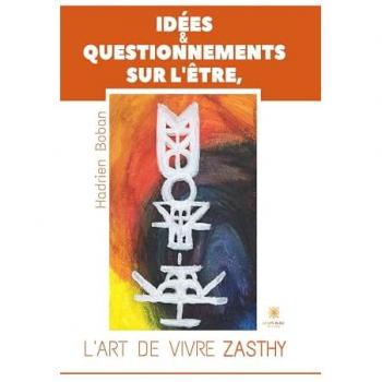 Idées et questionnements sur l'Être, l'art de vivre Zasthy