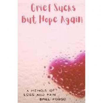 Grief Sucks But Hope Again: A Memoir of Loss and Pain