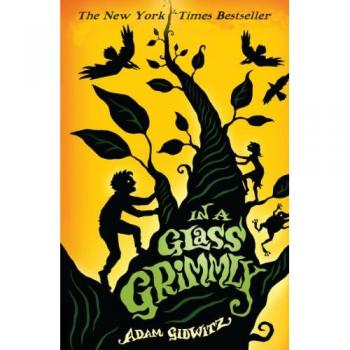 In a Glass Grimmly by Adam Gidwitz