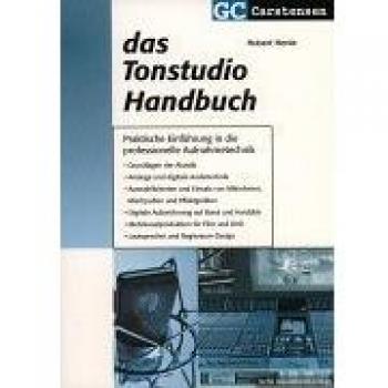 Das Tonstudio Handbuch: Praktische Einführung in die professionelle Aufnahmetechnik. Grundlagen der Akustik. Analoge und digitale Audiotechnik. ... und Regieraum-Design