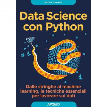 Data Science con Python. Dalle stringhe al machine learning, le tecniche essenziali per lavorare sui dati