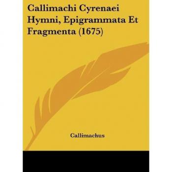 Callimachus: Callimachi Cyrenaei Hymni, Epigrammata Et Fragmenta (1675)