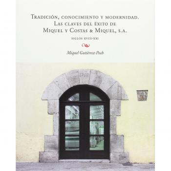 Tradición, conocimiento y modernidad. Las claves del éxito de miquel y costas & miquel, s. A (Tapa dura).