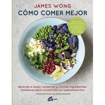 Cómo comer mejor: Aprende a elegir, conservar y cocinar ingredientes cotidianos para convertirlos en superalimentos (Tapa dura).