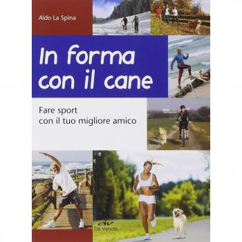 In forma con il cane. Fare sport con il tuo migliore amico