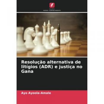 Ayoola-Amale, Ayo: Resolução alternativa de litígios (ADR) e justiça no Gana