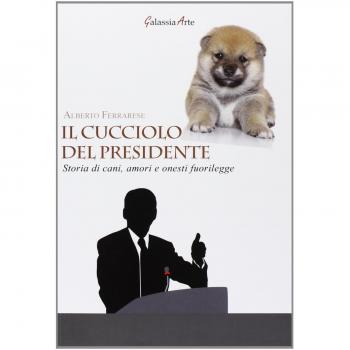 Il cucciolo del presidente. Storie di cani, amori e onesti fuorilegge