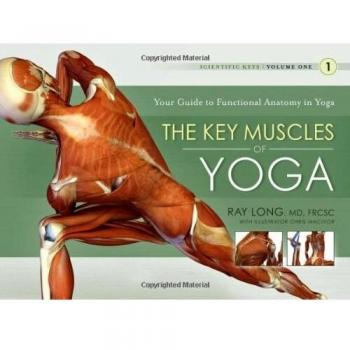 Ray Long The Key Muscles Of Yoga: 1 (Scientific Keys)