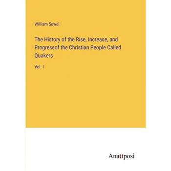 The History of the Rise, Increase, and Progressof the Christian People Called Quakers: Vol. I