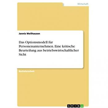 Wellhausen, Jannis: Das Optionsmodell für Personenunternehmen. Eine kritische Beurteilung aus betriebswirtschaftlicher Sicht