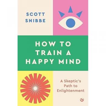 How to Train a Happy Mind: A Skeptic's Path to Enlightenment