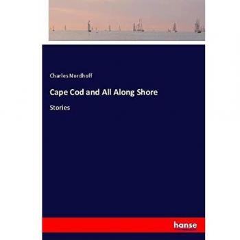 Cape Cod and All Along Shore: Stories