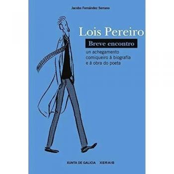 Lois Pereiro. Breve encontro: Un achegamento comiqueiro á biografía e á obra do poeta (Tapa blanda con solapas).