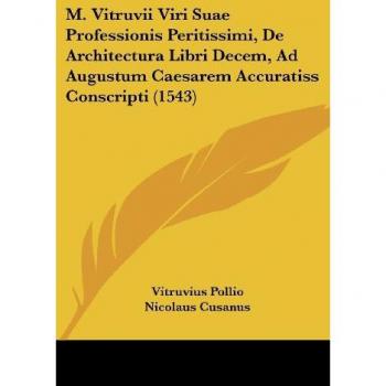 M. Vitruvii Viri Suae Professionis Peritissimi, De Architectura Libri Decem, Ad Augustum Caesarem Accuratiss Conscripti (1543)