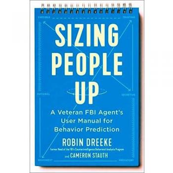Sizing People Up : A Veteran FBI Agent's User Manual for Behavior Prediction