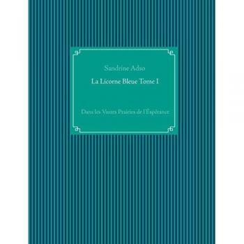 La Licorne Bleue Tome I: Dans les Vastes Prairies de l'Éspérance