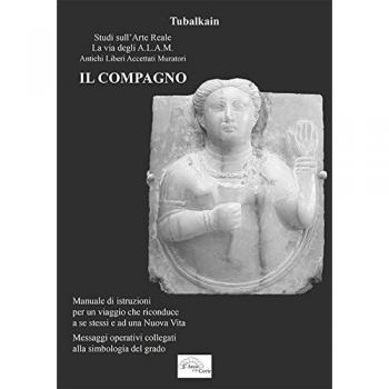 Il compagno. Manuale di istruzioni per un viaggio che riconduce a se stessi e ad una nuova vita. Messaggi operativi collegati alla simbologia del grado