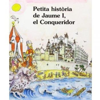PETITA HISTORIA DE JAUME I EL CONQUERIDOR