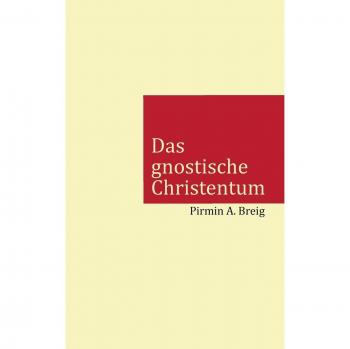 Das gnostische Christentum: Warum die Kirche das eigentliche Christentum mit einer Lüge ersetzt hat