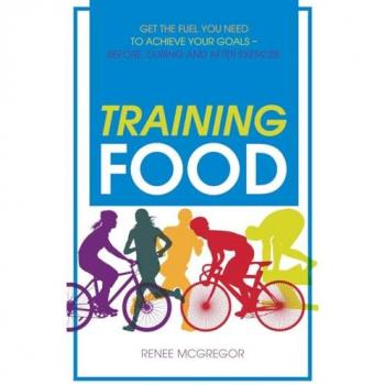 Renee McGregor Training Food: Get The Fuel You Need To Achieve Your Goals Before During And After Exercise