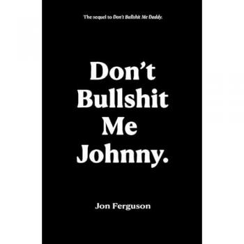 Don't Bullshit Me Johnny