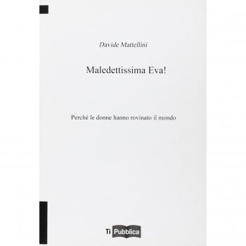 Maledettissima Eva! Perché le donne hanno rovinato il mondo