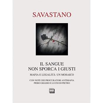 Il sangue non sporca i giusti. Mafia e legalità: un mosaico
