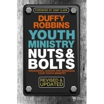 Youth Ministry Nuts & Bolts: Organizing, Leading and Managing Your Youth Ministry
