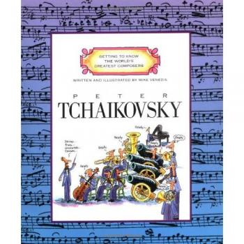 Peter Tchaikovsky, Getting to Know the World's Greatest Composers Series