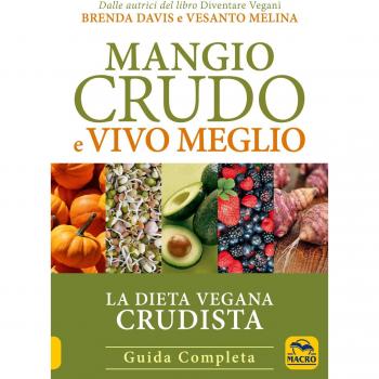 Mangio crudo e vivo meglio. La dieta vegana crudista