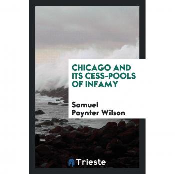 Chicago and its cess-pools of infamy
