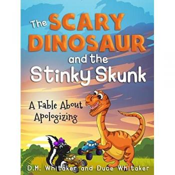 The Scary Dinosaur and The Stinky Skunk: A Fable About Apologizing (Scary Dinosaur and Stinky Skunk, Band 3)