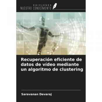 Devaraj, Saravanan: Recuperación eficiente de datos de vídeo mediante un algoritmo de clustering