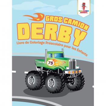 Gros Camion Derby : Livre de Coloriage Préscolaire pour les Enfants
