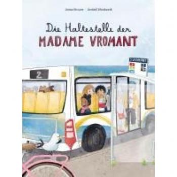 Die Haltestelle der Madame Vromant: Eine Geschichte über Freundlichkeit erzählt nach einer wahren Begebenheit aus Frankreich