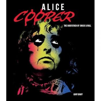 Alice Cooper : The Godfather of Shock & Roll, by Gary Graff