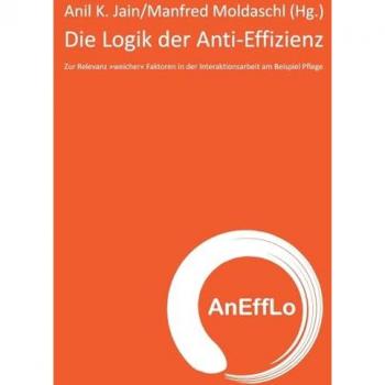 Die Logik der Anti-Effizienz: Zur Relevanz »weicher« Faktoren in der Interaktionsarbeit am Beispiel Pflege