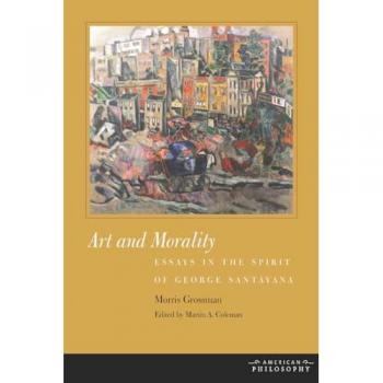Art and Morality: Essays in the Spirit of George Santayana (American Philosophy)