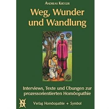 Weg, Wunder und Wandlung: Interviews, Texte und Übungen zur Prozessorientierten Homöopathie
