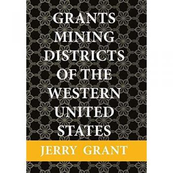 Grants Mining Districts of the Western United States: Volume 1