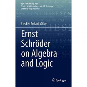 Ernst Schröder on Algebra and Logic (Synthese Library, 465, Band 465)