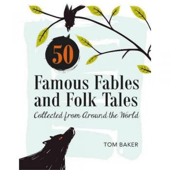 50 Famous Fables and Folk Tales : Collected from Around the World