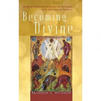 Becoming Divine: Jonathan Edwards's Incarnational Spirituality Within the Christian Tradition