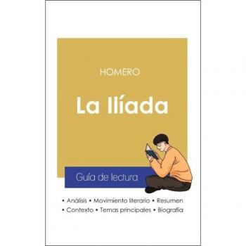 Guia de lectura la iliada de Homero (analisis literario de referencia y resumen completo)