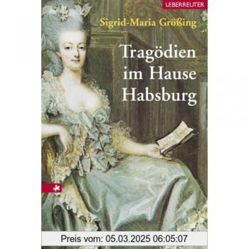 Sigrid-Maria Größing Tragödien Im Hause Habsburg