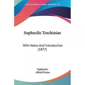 Sophoclis Trachiniae: With Notes And Introduction (1877)