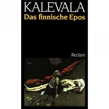 Kalevala: Das finnische Epos des Elias Lönnrot