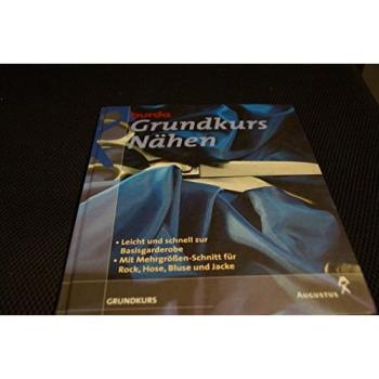 Burda Grundkurs Nähen. Leicht Und Schnell Zur Basisgarderobe. Mit Mehrgrössen-Schnitt Für Rock, Hose, Bluse Und Jacke